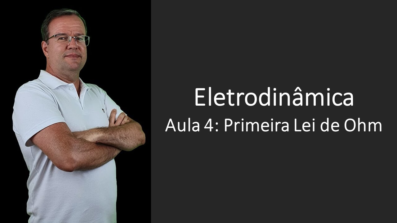 Eletrodinâmica P04 Primeira Lei de Ohm
