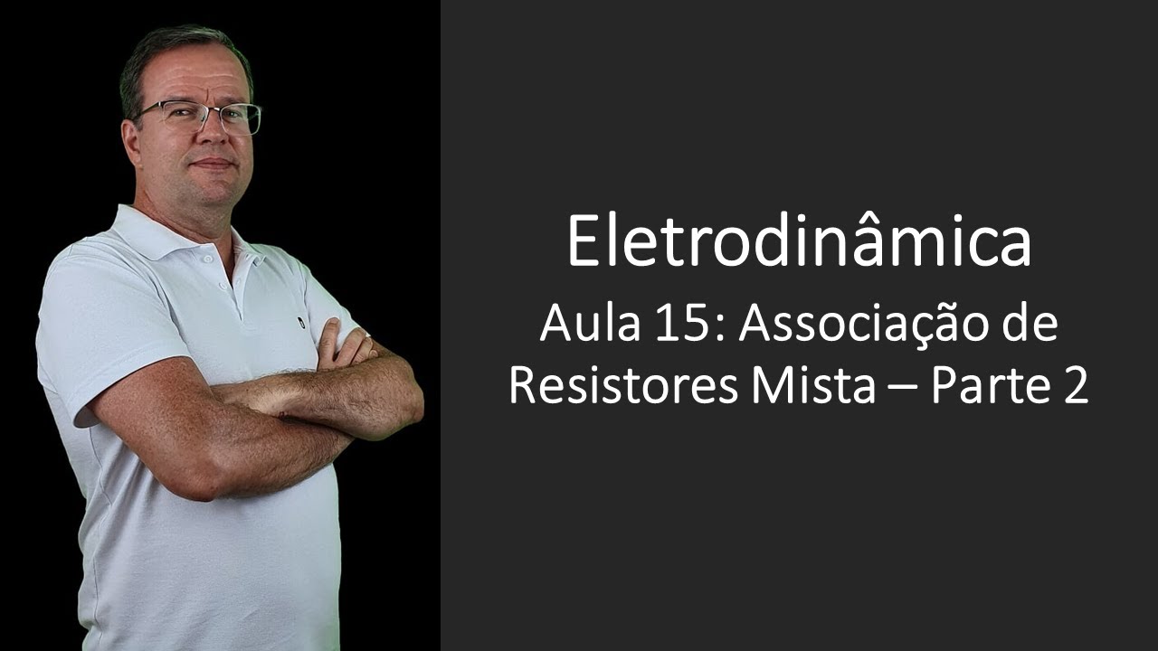 Eletrodinâmica P15 Resistores   Circuito Misto Parte 2
