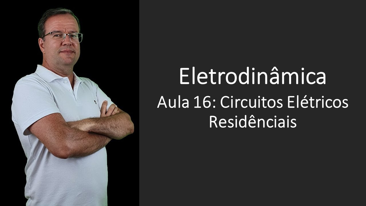 Eletrodinâmica P16 Circuitos Elétricos Residenciais