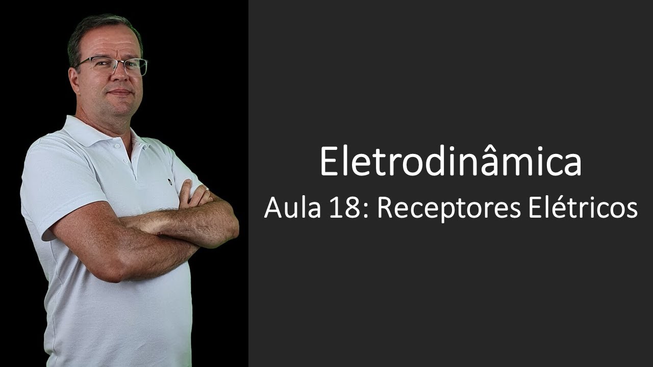 Eletrodinâmica P18 Receptores Elétricos