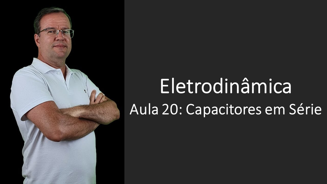 Eletrodinâmica P20 Capacitores Série