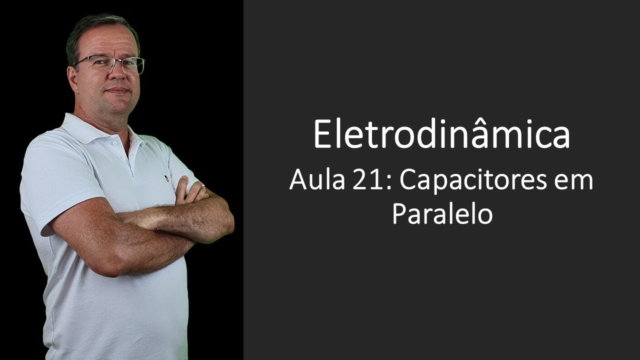Eletrodinâmica P21 Capacitores em Paralelo
