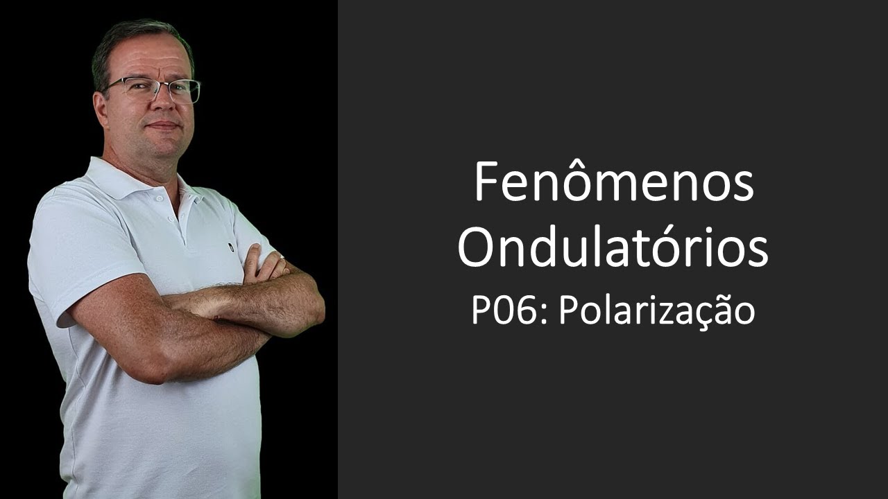 Fenômenos Ondulatórios P06 Polarização